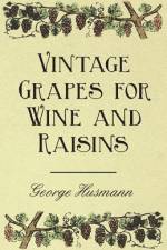 Vintage Grapes for Wine and Raisins af George Husmann