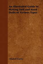 An Illustrated Guide to Making Soft and Hard Dolls of Various Types af Mabel Early