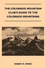 The Colorado Mountain Club's Guide to the Colorado Mountains af Robert M. Ormes