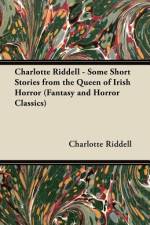 Charlotte Riddell - Some Short Stories from the Queen of Irish Horror (Fantasy and Horror Classics) af Charlotte Riddell