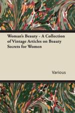 Woman's Beauty - A Collection of Vintage Articles on Beauty Secrets for Women af Various