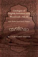 Catalogue of English Furniture and Woodwork - Vol. II. Late Tudor and Early Stuart af H. Clifford Smith