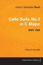 Johann Sebastian Bach - Cello Suite No.3 in C Major - Bwv 1009 - A Score for the Cello af Johann Sebastian Bach