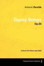 Antonín Dvořák - Gypsy Songs - Op.55 - A Score for Piano and Cello af Antonin Dvorak