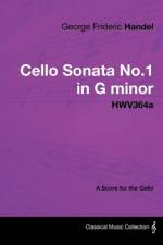 George Frideric Handel - Cello Sonata No.1 in G Minor - Hwv364a - A Score for the Cello af George Frideric Handel