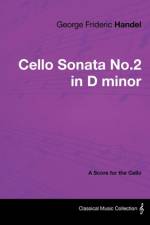 George Frideric Handel - Cello Sonata No.2 in D minor - A Score for the Cello af George Frideric Handel