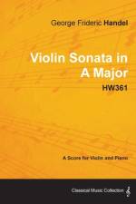 George Frideric Handel - Violin Sonata in A Major - HW361 - A Score for Violin and Piano af George Frideric Handel