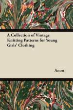 A Collection of Vintage Knitting Patterns for Young Girls' Clothing af Anon