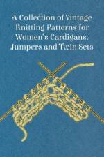 A Collection of Vintage Knitting Patterns for Women's Cardigans, Jumpers and Twin Sets af Anon