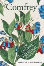 Comfrey - An Ancient Medicinal Remedy af Charles J. Macalister