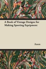 A Book of Vintage Designs for Making Sporting Equipment af Anon