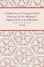 A Collection of Vintage Crochet Patterns for the Making of Afghan Throws and Blankets af Anon