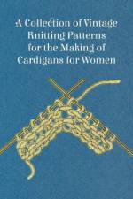 A Collection of Vintage Knitting Patterns for the Making of Cardigans for Women af Anon