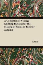 A Collection of Vintage Knitting Patterns for the Making of Women's Tops for Autumn af Anon