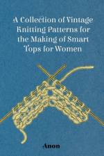 A Collection of Vintage Knitting Patterns for the Making of Smart Tops for Women af Anon
