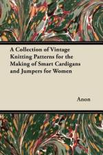 A Collection of Vintage Knitting Patterns for the Making of Smart Cardigans and Jumpers for Women af Anon