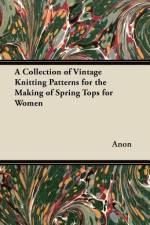 A Collection of Vintage Knitting Patterns for the Making of Spring Tops for Women af Anon