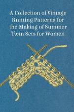 A Collection of Vintage Knitting Patterns for the Making of Summer Twin Sets for Women af anon