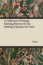 A Collection of Vintage Knitting Patterns for the Making of Jumpers for Girls af Anon