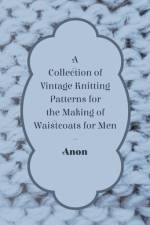 A Collection of Vintage Knitting Patterns for the Making of Waistcoats for Men af Anon