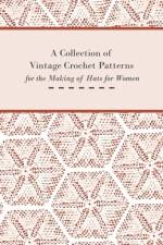A Collection of Vintage Crochet Patterns for the Making of Hats for Women af Anon