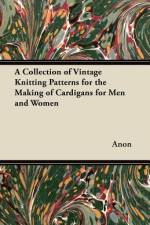 A Collection of Vintage Knitting Patterns for the Making of Cardigans for Men and Women af Anon