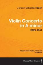 Violin Concerto in A minor - A Score for 3 Violins, Viola and Continuo BWV 1041 af Johann Sebastian Bach