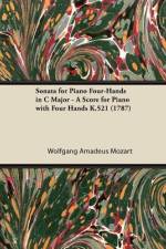 Sonata for Piano Four-Hands in C Major - A Score for Piano with Four Hands K.521 (1787) af Wolfgang Amadeus Mozart
