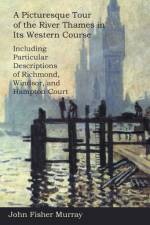 A Picturesque Tour of the River Thames in Its Western Course af John Fisher Murray