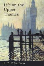 Life on the Upper Thames af H. R. Robertson