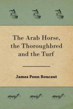 The Arab Horse, the Thoroughbred and the Turf af James Penn Boucaut
