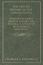 The Child's History of the United States - Designed as a First Book of History for Schools, Illustrated by Numerous Anecdotes af Charles A. Goodrich