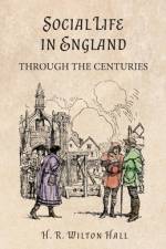 Social Life in England Through the Centuries af H. R. Wilton Hall