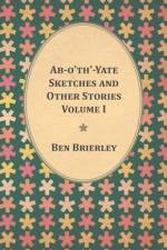 Ab-o'th'-Yate Sketches and Other Stories - Volume I af Ben Brierley