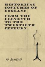 Historical Costumes of England - From the Eleventh to the Twentieth Century af N. Bradfield