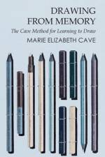 Drawing from Memory - The Cave Method for Learning to Draw af Marie Elizabeth Cavé