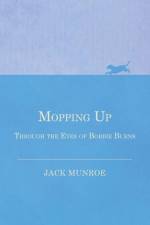 Mopping Up - Through the Eyes of Bobbie Burns af Jack Munroe