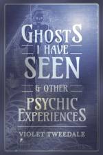 Ghosts I Have Seen - and Other Psychic Experiences af Violet Tweedale