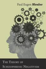 The Theory of Schizophrenic Negativism af Paul Eugen Bleuler