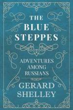 The Blue Steppes - Adventures Among Russians af Gerard Shelley
