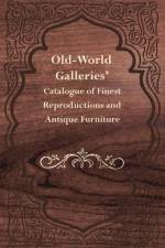 Old-World Galleries' Catalogue of Finest Reproductions and Antique Furniture af Anon.
