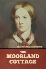 The Moorland Cottage af Elizabeth Cleghorn Gaskell