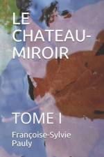 Le Chateau-Miroir af FranÃ§oise-Sylvie Pauly