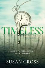 Timeless: A Short Collection of Short Stories af Susan Cross