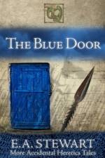 The Blue Door: and More Accidental Heretics Tales af E. A. Stewart