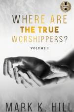 WHERE ARE THE TRUE WORSHIPPERS