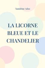 La Licorne Bleue et le Chandelier af Sandrine Adso