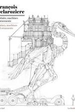 Franaois Delarozia]re: Bestiary, Machines and Ornaments: Drawings af Francois Delaroziere