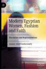 Modern Egyptian Women, Fashion and Faith af Amany Abdelrazek-Alsiefy