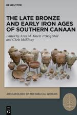 The Late Bronze and Early Iron Ages of Southern Canaan af Aren M Maeir